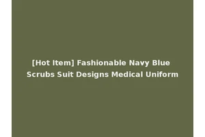 [Hot Item] Fashionable Navy Blue Scrubs Suit Designs Medical Uniform