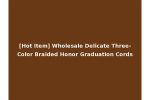 [Hot Item] Wholesale Delicate Three-Color Braided Honor Graduation Cords