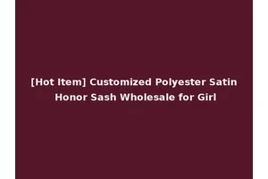[Hot Item] Customized Polyester Satin Honor Sash Wholesale for Girl
