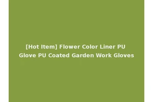 [Hot Item] Flower Color Liner PU Glove PU Coated Garden Work Gloves