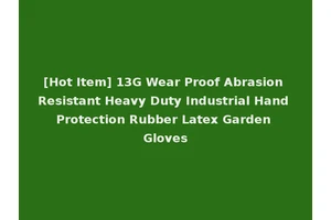 [Hot Item] 13G Wear Proof Abrasion Resistant Heavy Duty Industrial Hand Protection Rubber Latex Garden Gloves