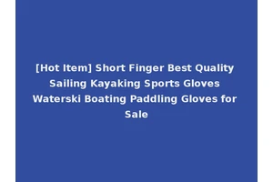 [Hot Item] Short Finger Best Quality Sailing Kayaking Sports Gloves Waterski Boating Paddling Gloves for Sale