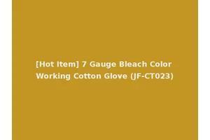 [Hot Item] 7 Gauge Bleach Color Working Cotton Glove (JF-CT023)