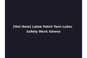 [Hot Item] Latex Patch Yarn Labor Safety Work Gloves