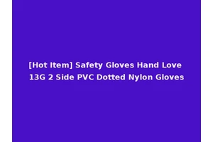 [Hot Item] Safety Gloves Hand Love 13G 2 Side PVC Dotted Nylon Gloves