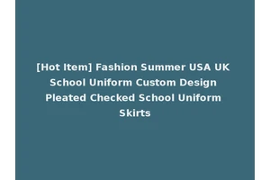 [Hot Item] Fashion Summer USA UK School Uniform Custom Design Pleated Checked School Uniform Skirts