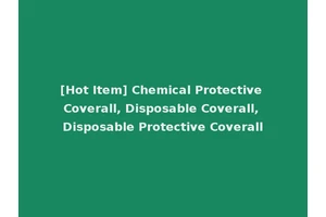 [Hot Item] Chemical Protective Coverall, Disposable Coverall, Disposable Protective Coverall