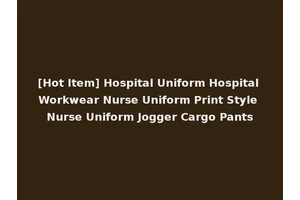 [Hot Item] Hospital Uniform Hospital Workwear Nurse Uniform Print Style Nurse Uniform Jogger Cargo Pants
