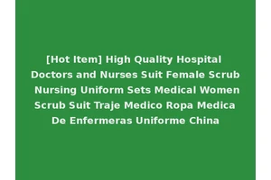 [Hot Item] High Quality Hospital Doctors and Nurses Suit Female Scrub Nursing Uniform Sets Medical Women Scrub Suit Traje Medico Ropa Medica De Enfermeras Uniforme China