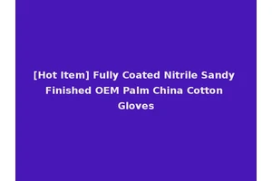 [Hot Item] Fully Coated Nitrile Sandy Finished OEM Palm China Cotton Gloves