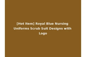 [Hot Item] Royal Blue Nursing Uniforms Scrub Suit Designs with Logo