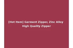 [Hot Item] Garment Zipper, Zinc Alloy High Quality Zipper