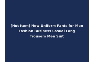 [Hot Item] New Uniform Pants for Men Fashion Business Casual Long Trousers Men Suit