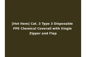 [Hot Item] Cat. 3 Type 3 Disposable PPE Chemical Coverall with Single Zipper and Flap
