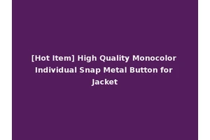 [Hot Item] High Quality Monocolor Individual Snap Metal Button for Jacket