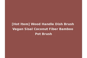 [Hot Item] Wood Handle Dish Brush Vegan Sisal Coconut Fiber Bamboo Pot Brush