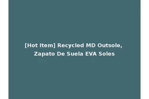 [Hot Item] Recycled MD Outsole, Zapato De Suela EVA Soles