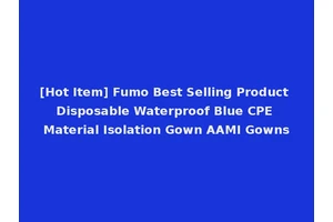 [Hot Item] Fumo Best Selling Product Disposable Waterproof Blue CPE Material Isolation Gown AAMI Gowns