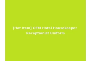 [Hot Item] OEM Hotel Housekeeper Receptionist Uniform