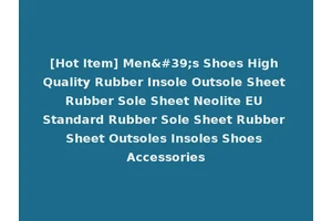 [Hot Item] Men's Shoes High Quality Rubber Insole Outsole Sheet Rubber Sole Sheet Neolite EU Standard Rubber Sole Sheet Rubber Sheet Outsoles Insoles Shoes Accessories