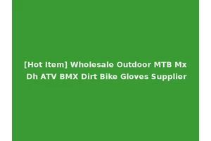 [Hot Item] Wholesale Outdoor MTB Mx Dh ATV BMX Dirt Bike Gloves Supplier