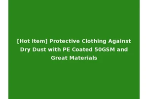 [Hot Item] Protective Clothing Against Dry Dust with PE Coated 50GSM and Great Materials