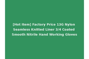 [Hot Item] Factory Price 13G Nylon Seamless Knitted Liner 3/4 Coated Smooth Nitrile Hand Working Gloves