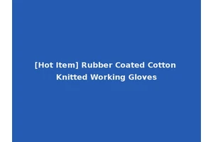 [Hot Item] Rubber Coated Cotton Knitted Working Gloves