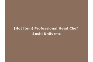 [Hot Item] Professional Head Chef Sushi Uniforms