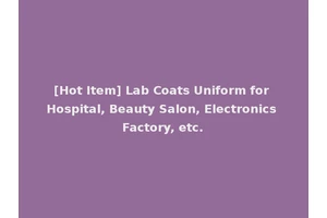 [Hot Item] Lab Coats Uniform for Hospital, Beauty Salon, Electronics Factory, etc.