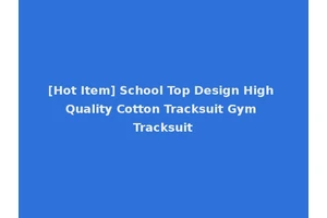 [Hot Item] School Top Design High Quality Cotton Tracksuit Gym Tracksuit