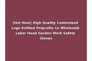 [Hot Item] High Quality Customized Logo Knitted Polycotto Ce Wholesale Labor Hand Garden Work Safety Gloves