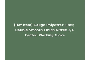 [Hot Item] Gauge Polyester Liner, Double Smooth Finish Nitrile 3/4 Coated Working Glove