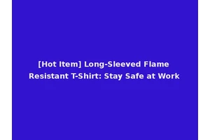[Hot Item] Long-Sleeved Flame Resistant T-Shirt: Stay Safe at Work