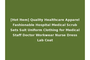 [Hot Item] Quality Healthcare Apparel Fashionable Hospital Medical Scrub Sets Suit Uniform Clothing for Medical Staff Doctor Workwear Nurse Dress Lab Coat