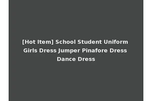 [Hot Item] School Student Uniform Girls Dress Jumper Pinafore Dress Dance Dress