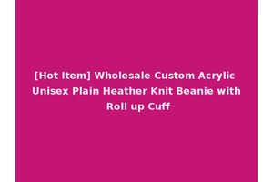 [Hot Item] Wholesale Custom Acrylic Unisex Plain Heather Knit Beanie with Roll up Cuff