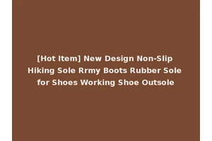 [Hot Item] New Design Non-Slip Hiking Sole Rrmy Boots Rubber Sole for Shoes Working Shoe Outsole