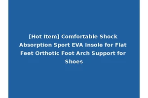 [Hot Item] Comfortable Shock Absorption Sport EVA Insole for Flat Feet Orthotic Foot Arch Support for Shoes