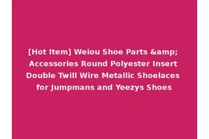 [Hot Item] Weiou Shoe Parts &amp; Accessories Round Polyester Insert Double Twill Wire Metallic Shoelaces for Jumpmans and Yeezys Shoes