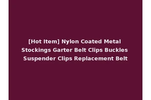 [Hot Item] Nylon Coated Metal Stockings Garter Belt Clips Buckles Suspender Clips Replacement Belt