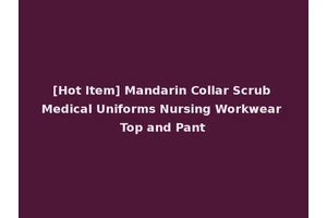 [Hot Item] Mandarin Collar Scrub Medical Uniforms Nursing Workwear Top and Pant