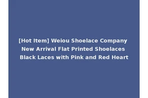 [Hot Item] Weiou Shoelace Company New Arrival Flat Printed Shoelaces Black Laces with Pink and Red Heart