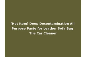 [Hot Item] Deep Decontamination All Purpose Paste for Leather Sofa Bag Tile Car Cleaner
