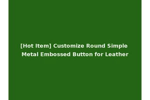 [Hot Item] Customize Round Simple Metal Embossed Button for Leather