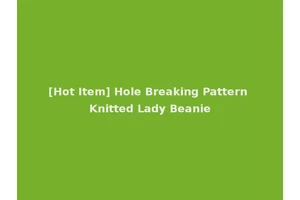 [Hot Item] Hole Breaking Pattern Knitted Lady Beanie