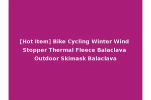 [Hot Item] Bike Cycling Winter Wind Stopper Thermal Fleece Balaclava Outdoor Skimask Balaclava