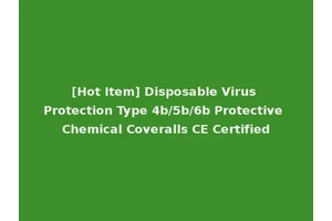 [Hot Item] Disposable Virus Protection Type 4b/5b/6b Protective Chemical Coveralls CE Certified
