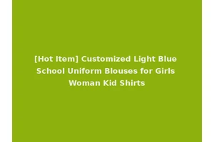 [Hot Item] Customized Light Blue School Uniform Blouses for Girls Woman Kid Shirts