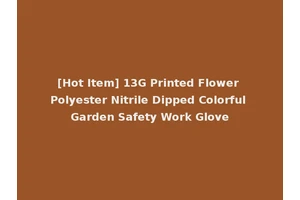 [Hot Item] 13G Printed Flower Polyester Nitrile Dipped Colorful Garden Safety Work Glove